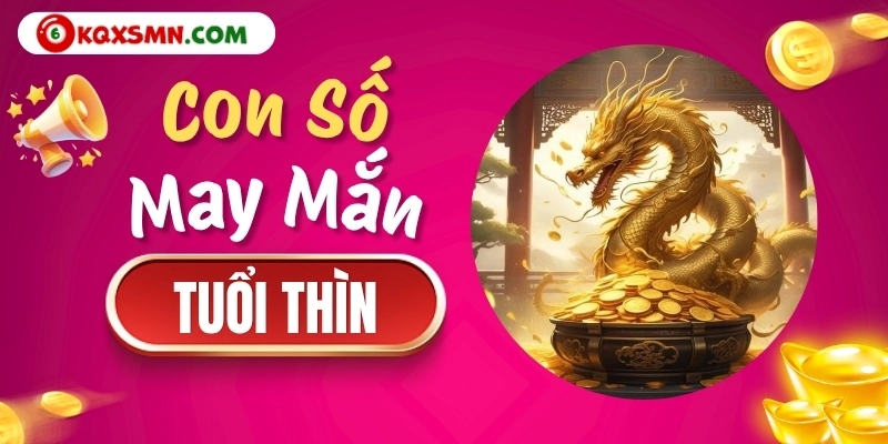 Con số may mắn tuổi Thìn ngày 18/10/2026
