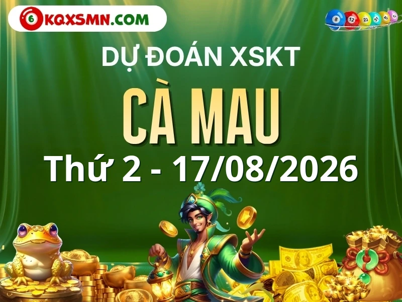 Dự đoán Soi cầu Xổ số Cà Mau 17/8/2026 (Thứ 2 - 17/08)