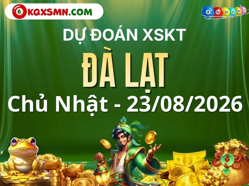 Dự đoán Soi cầu Xổ số Đà Lạt 23/8/2026 (Chủ nhật - 23/08)