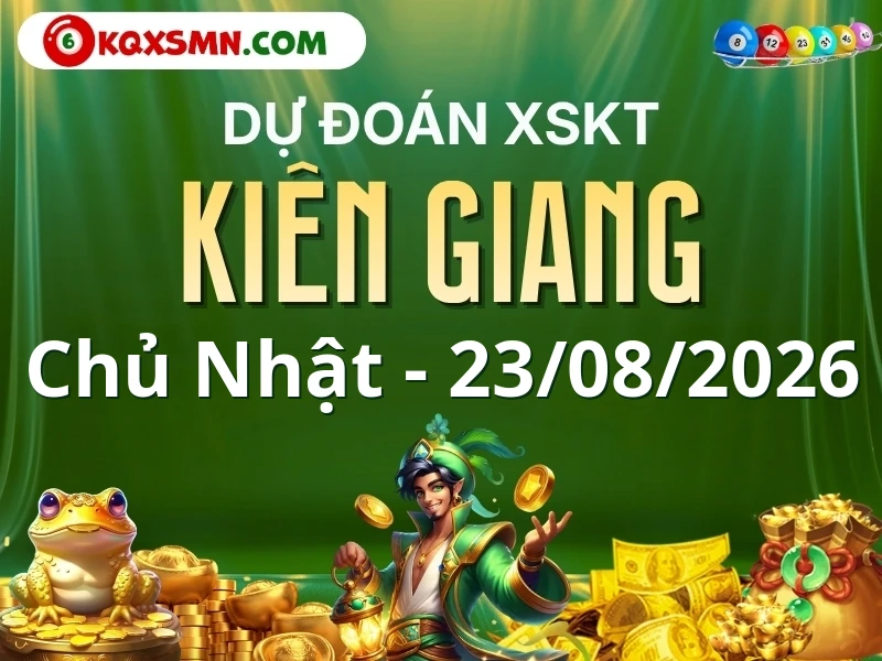 Dự đoán Soi cầu Xổ số Kiên Giang 23/8/2026 (Chủ nhật - 23/08)