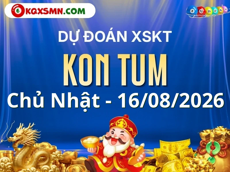 Dự đoán Soi cầu Xổ số Kon Tum 16/8/2026 (Chủ nhật - 16/08)