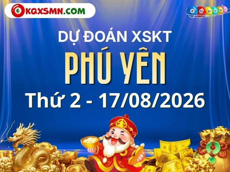Dự đoán Soi cầu Xổ số Phú Yên 17/8/2026 (Thứ 2 - 17/08)