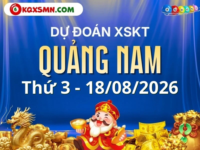 Dự đoán Soi cầu Xổ số Quảng Nam 18/8/2026 (Thứ 3 - 18/08)