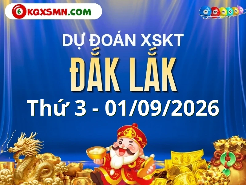 Dự đoán Soi cầu Xổ số Đắk Lắk 1/9/2026 (Thứ 3 - 01/09)