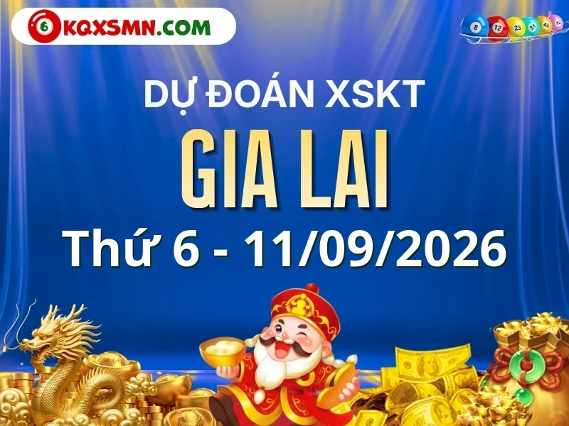 Dự đoán Soi cầu Xổ số Gia Lai 11/9/2026 (Thứ 6 - 11/09)