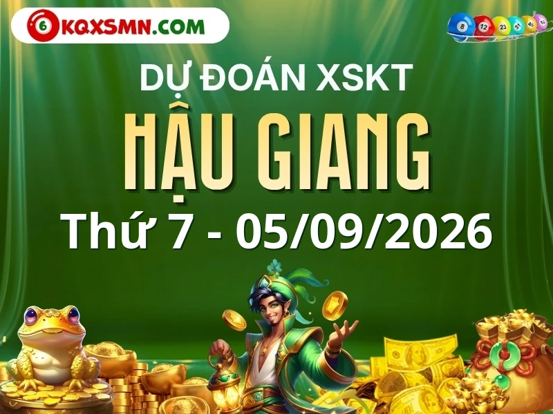 Dự đoán Soi cầu Xổ số Hậu Giang 5/9/2026 (Thứ 7 - 05/09)