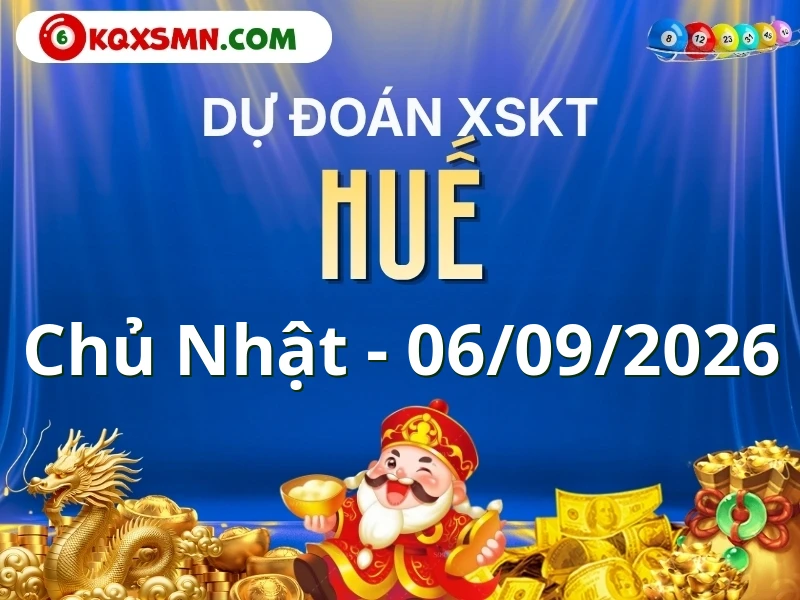 Dự đoán Soi cầu Xổ số Thừa Thiên Huế 6/9/2026 (Chủ nhật - 06/09)