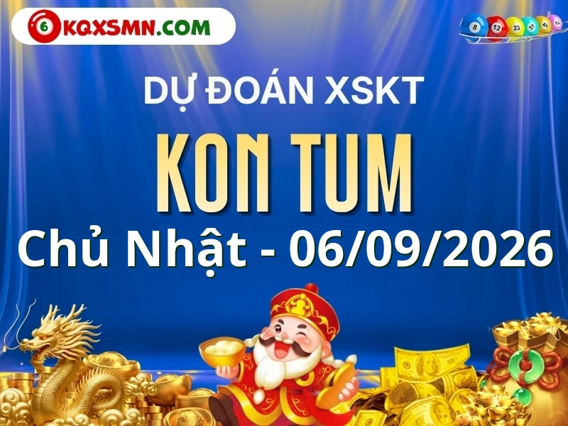 Dự đoán Soi cầu Xổ số Kon Tum 6/9/2026 (Chủ nhật - 06/09)
