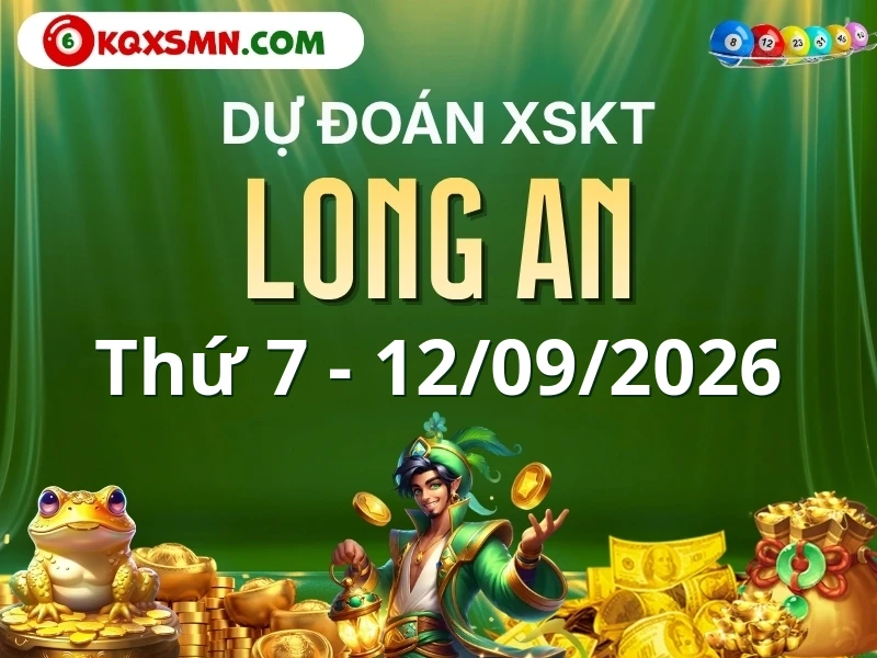 Dự đoán Soi cầu Xổ số Long An 12/9/2026 (Thứ 7 - 12/09)