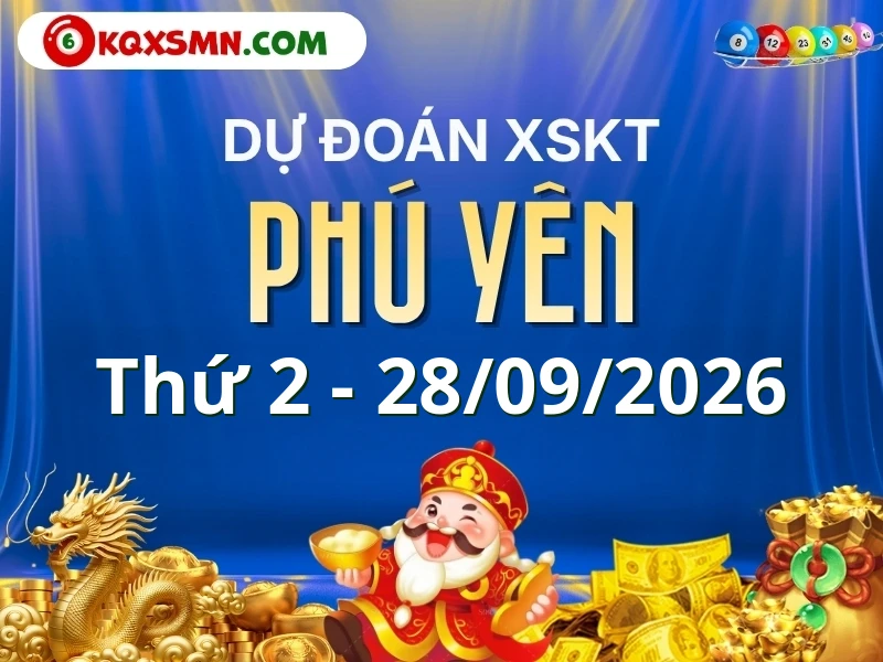 Dự đoán Soi cầu Xổ số Phú Yên 28/9/2026 (Thứ 2 - 28/09)