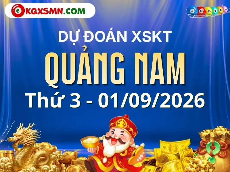 Dự đoán Soi cầu Xổ số Quảng Nam 1/9/2026 (Thứ 3 - 01/09)