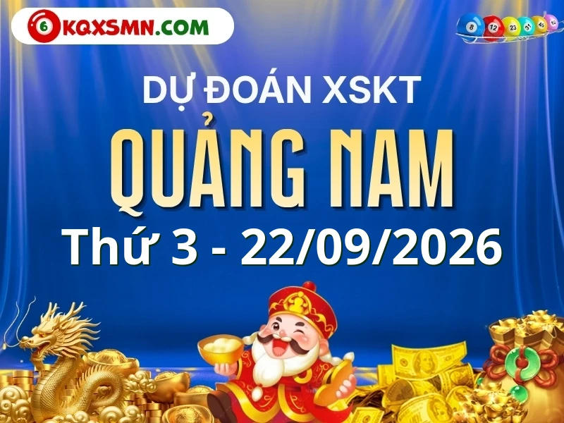 Dự đoán Soi cầu Xổ số Quảng Nam 22/9/2026 (Thứ 3 - 22/09)