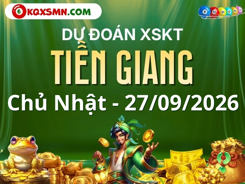 Dự đoán Soi cầu Xổ số Tiền Giang 27/9/2026 (Chủ nhật - 27/09)