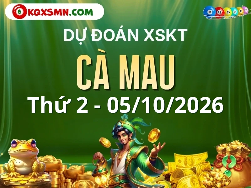 Dự đoán Soi cầu Xổ số Cà Mau 5/10/2026 (Thứ 2 - 05/10)