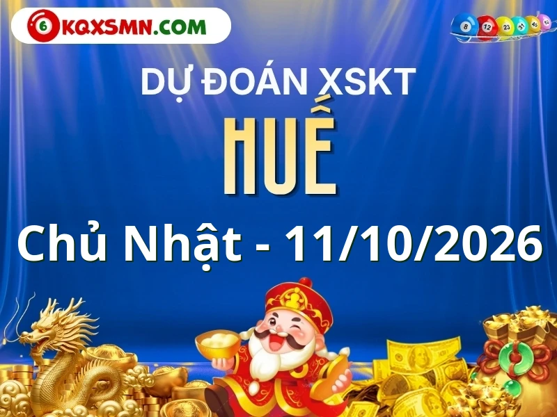 Dự đoán Soi cầu Xổ số Thừa Thiên Huế 11/10/2026 (Chủ nhật - 11/10)
