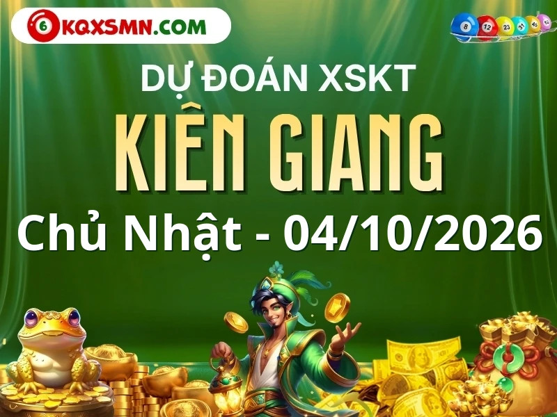 Dự đoán Soi cầu Xổ số Kiên Giang 4/10/2026 (Chủ nhật - 04/10)