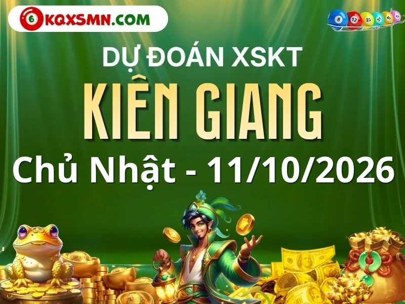 Dự đoán Soi cầu Xổ số Kiên Giang 11/10/2026 (Chủ nhật - 11/10)