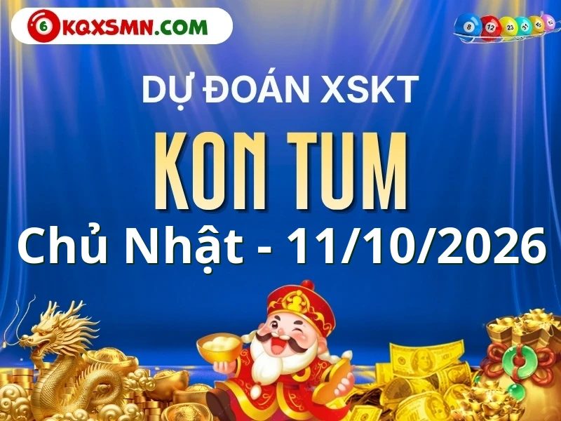 Dự đoán Soi cầu Xổ số Kon Tum 11/10/2026 (Chủ nhật - 11/10)