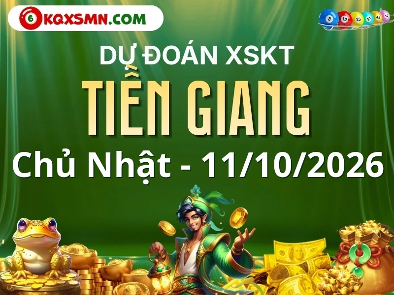Dự đoán Soi cầu Xổ số Tiền Giang 11/10/2026 (Chủ nhật - 11/10)