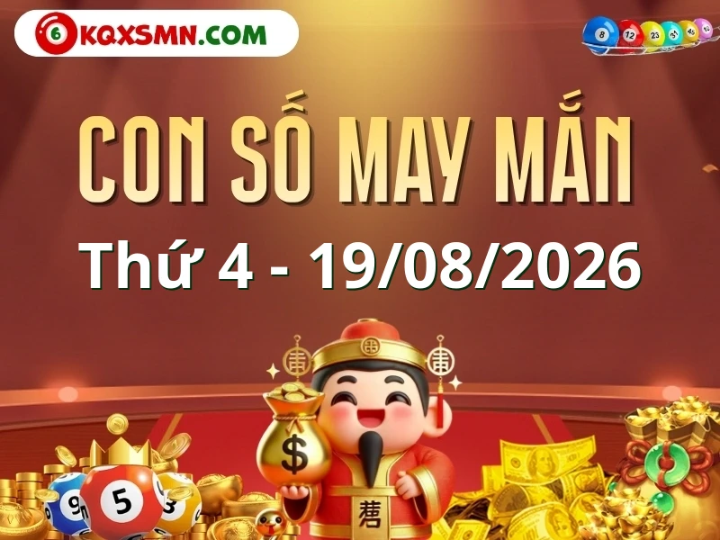 Con số may mắn ngày 19/08/2026 đón lộc, vượng tài cho 12 con giáp