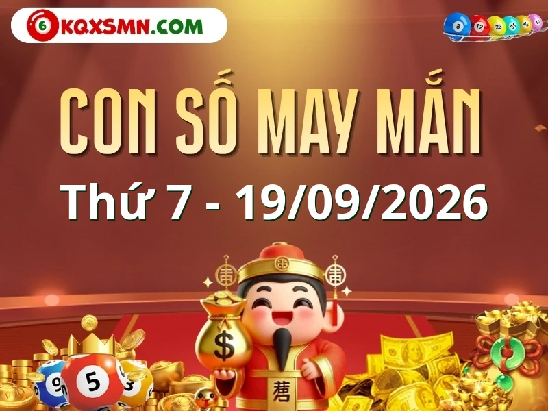 Con số may mắn ngày 19/09/2026 đón lộc, vượng tài cho 12 con giáp