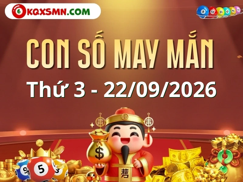Con số may mắn ngày 22/09/2026 đón lộc, vượng tài cho 12 con giáp