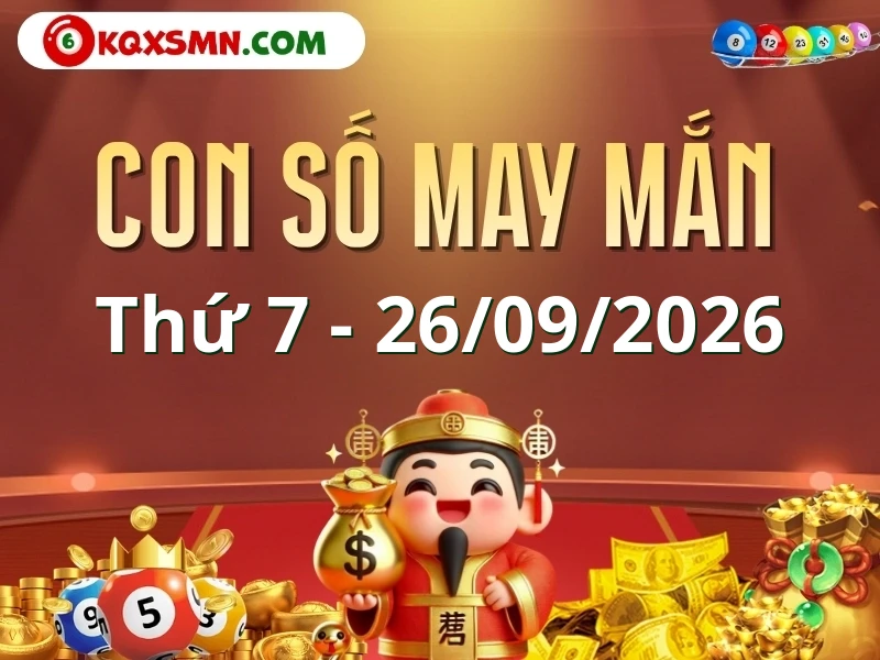 Con số may mắn ngày 26/09/2026 đón lộc, vượng tài cho 12 con giáp