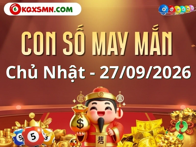 Con số may mắn ngày 27/09/2026 đón lộc, vượng tài cho 12 con giáp