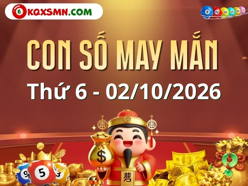 Con số may mắn ngày 02/10/2026 đón lộc, vượng tài cho 12 con giáp