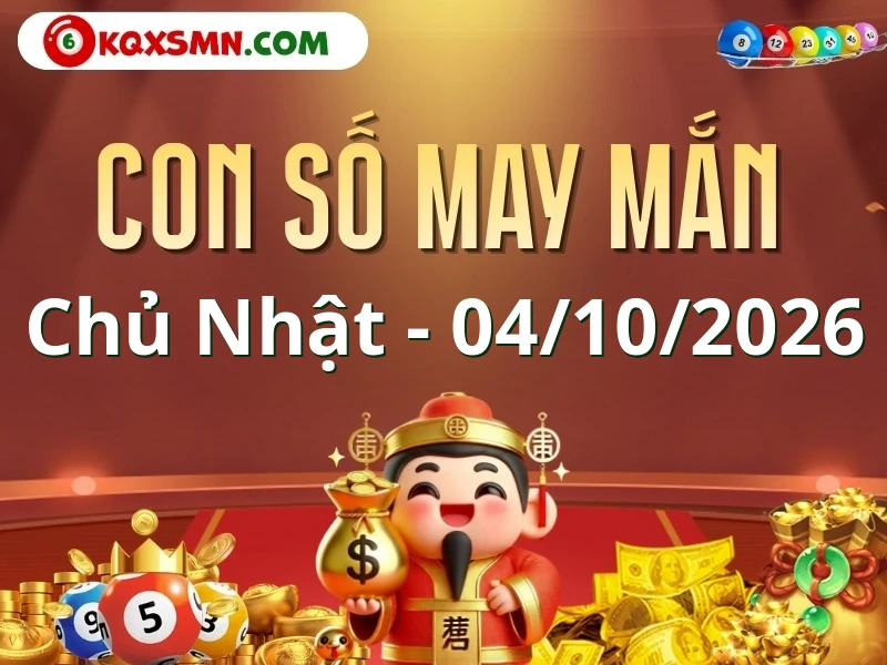 Con số may mắn ngày 04/10/2026 đón lộc, vượng tài cho 12 con giáp