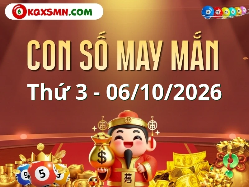 Con số may mắn ngày 06/10/2026 đón lộc, vượng tài cho 12 con giáp