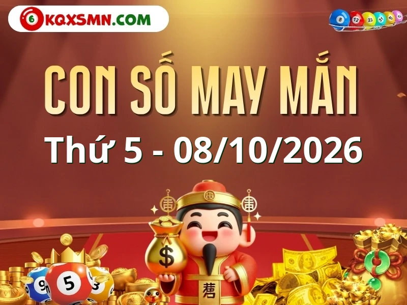 Con số may mắn ngày 08/10/2026 đón lộc, vượng tài cho 12 con giáp