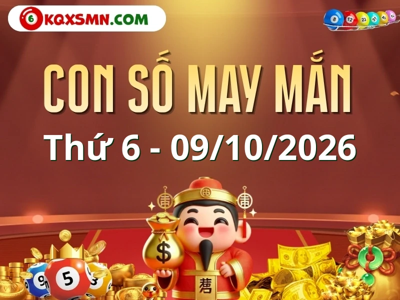 Con số may mắn ngày 09/10/2026 đón lộc, vượng tài cho 12 con giáp