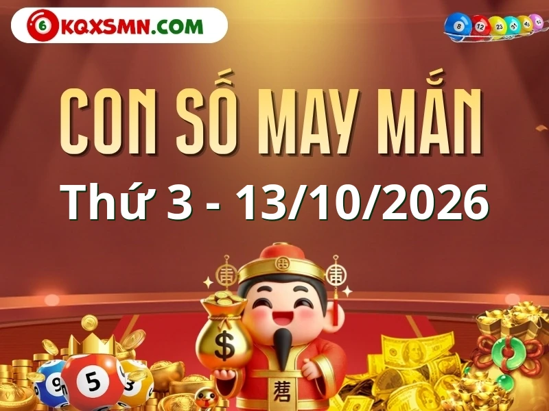 Con số may mắn ngày 13/10/2026 đón lộc, vượng tài cho 12 con giáp