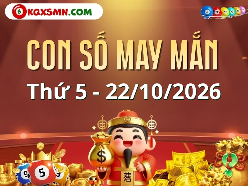 Con số may mắn ngày 22/10/2026 đón lộc, vượng tài cho 12 con giáp