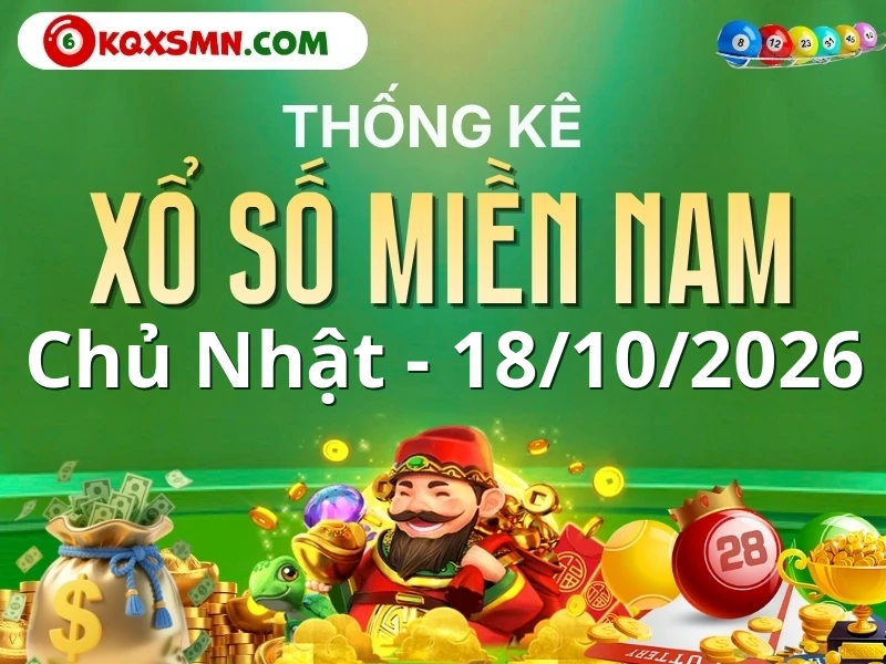 Thống kê xổ số miền Nam 18/10 - Thống kê KQXSMN 18/10/2026 chủ nhật