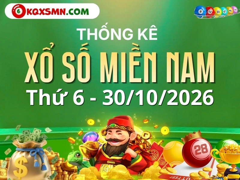 Thống kê XSMN 30/10/2026 - Thống kê xổ số miền Nam thứ Sáu