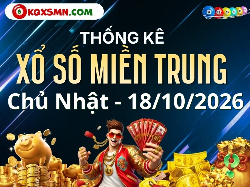 Thống kê XSMT 18/10/2026 - Thống kê xổ số Miền Trung 18/10 chủ nhật