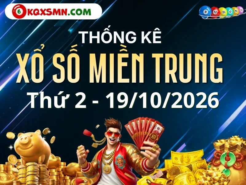 Thống kê XSMT 19/10 - Thống kê xổ số Miền Trung 19/10/2026 Thứ 2