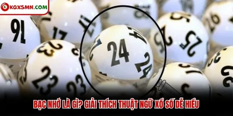 Bạc nhớ là gì? Giải thích thuật ngữ xổ số dễ hiểu