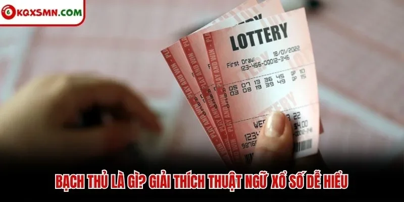 Bạch thủ là gì? Giải thích thuật ngữ xổ số dễ hiểu