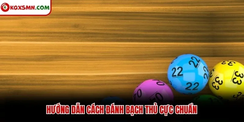 Hướng dẫn cách đánh bạch thủ cực chuẩn