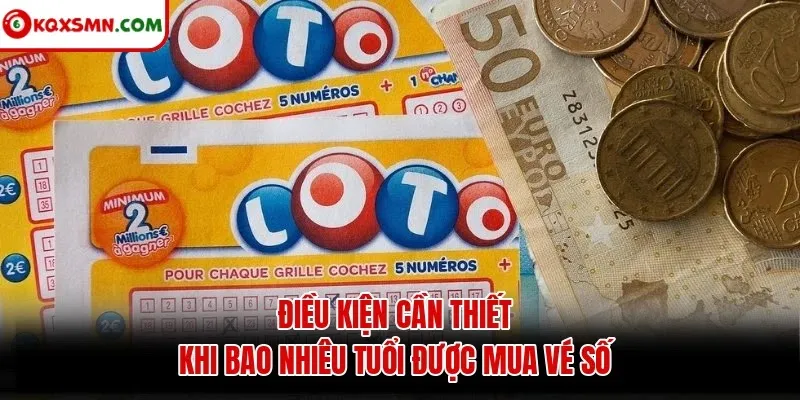 Điều kiện cần thiết khi bao nhiêu tuổi được mua vé số