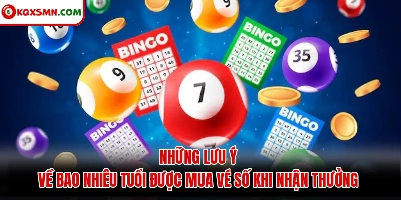 Những lưu ý về bao nhiêu tuổi được mua vé số khi nhận thưởng