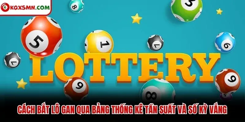 Cách bắt lô gan qua bảng thống kê tần suất và số kỳ vắng