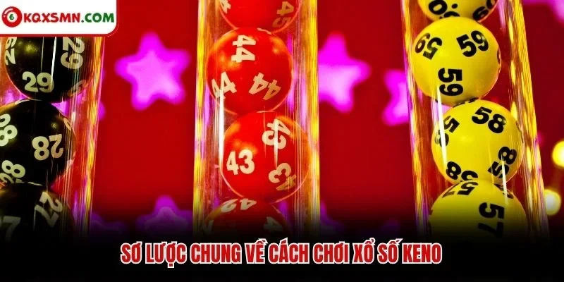 Sơ lược chung về cách chơi xổ số Keno