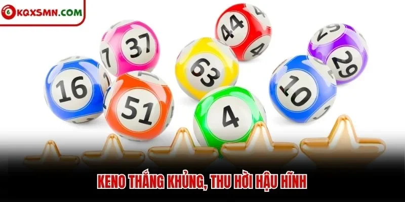 Keno thắng khủng, thu hời hậu hĩnh