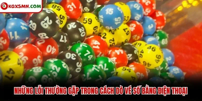 Những lỗi thường gặp trong cách dò vé số bằng điện thoại