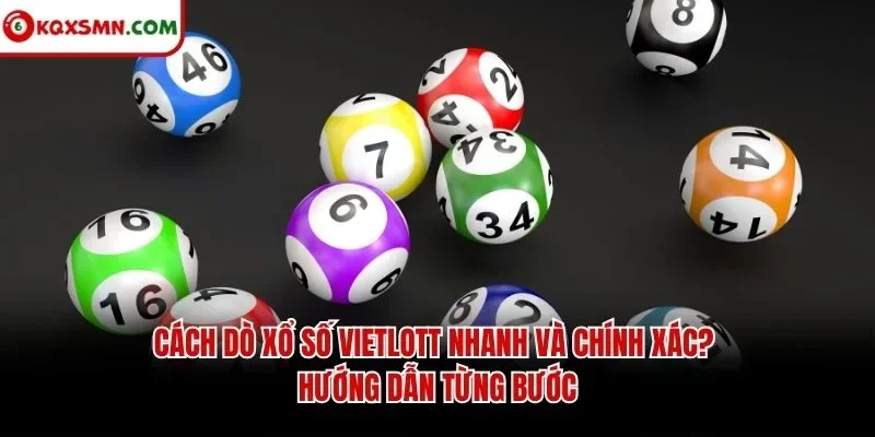 Cách dò xổ số vietlott nhanh và chính xác? Hướng dẫn từng bước