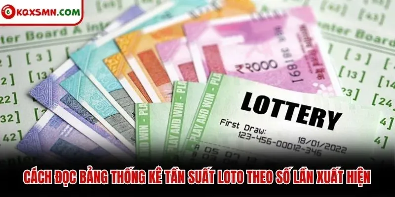 Cách đọc bảng thống kê tần suất loto theo số lần xuất hiện